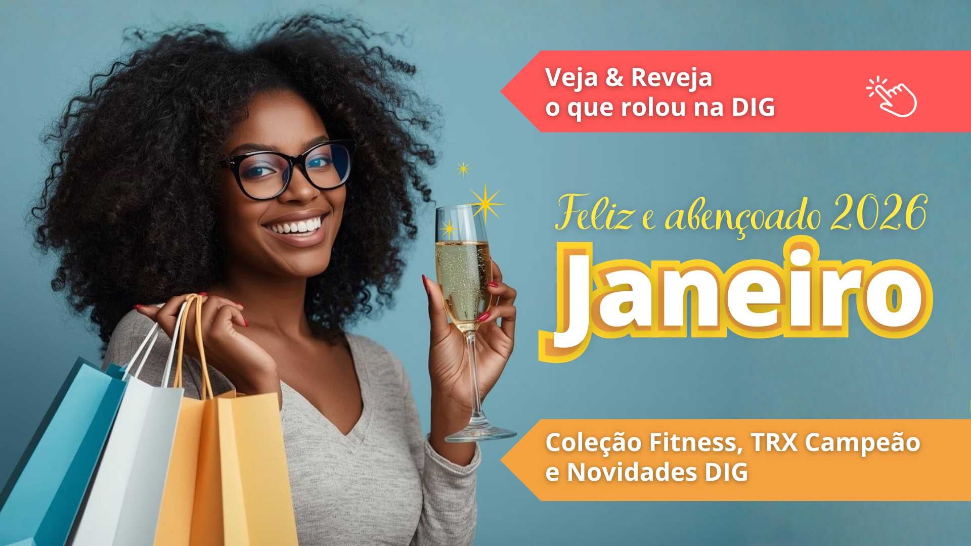 Mulher negra de óculos sorrindo segurando taça de champagne e sacolas de compras em fundo azul turquesa com texto Veja & Reveja o que rolou na DIG Feliz e abençoado 2026 Janeiro Coleção Fitness TRX Campeão e Novidades DIG