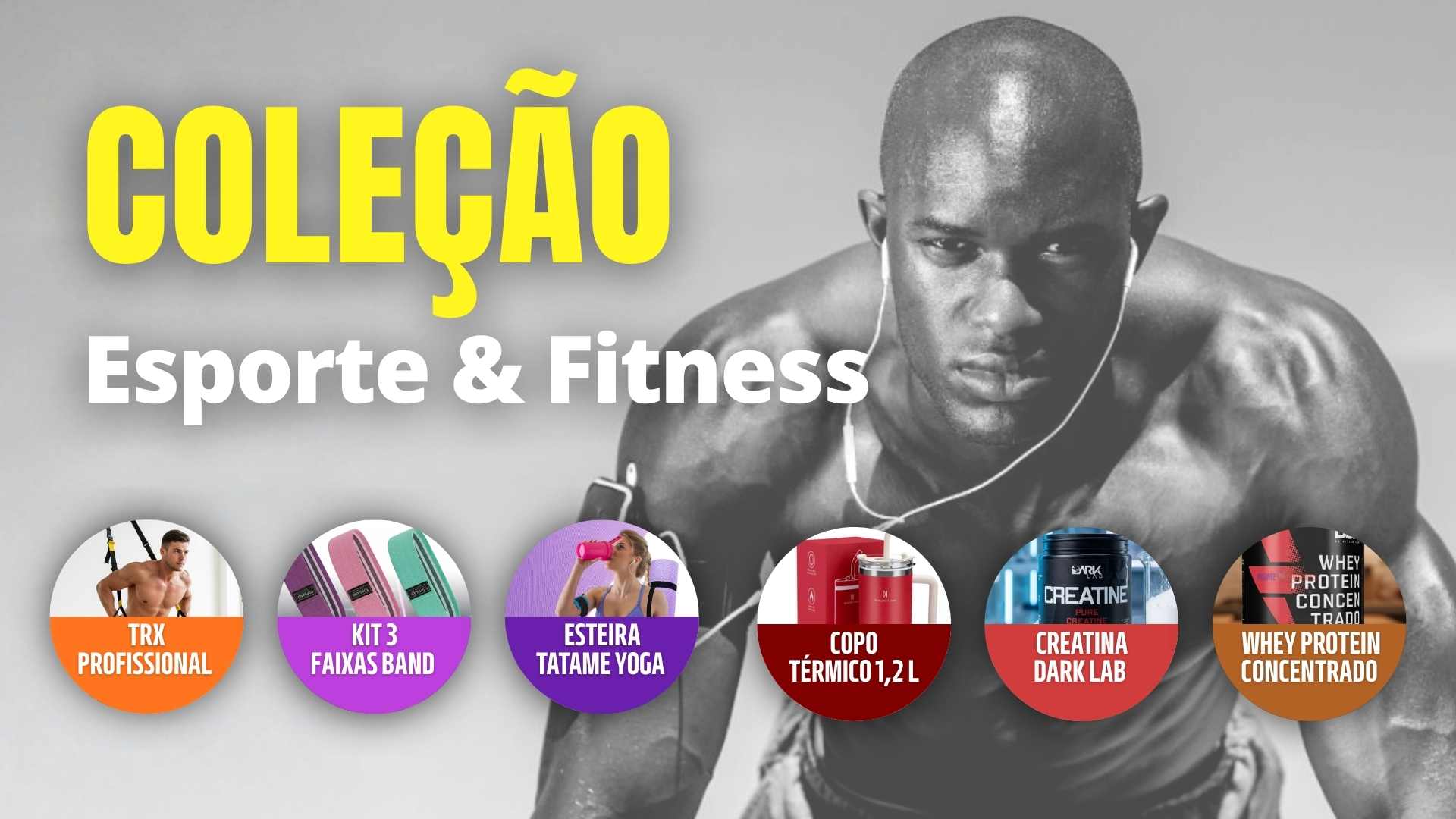Coleção Esporte & Fitness DIG - TRX, Faixas Band, Yoga, Copo Térmico, Creatina e Whey Protein