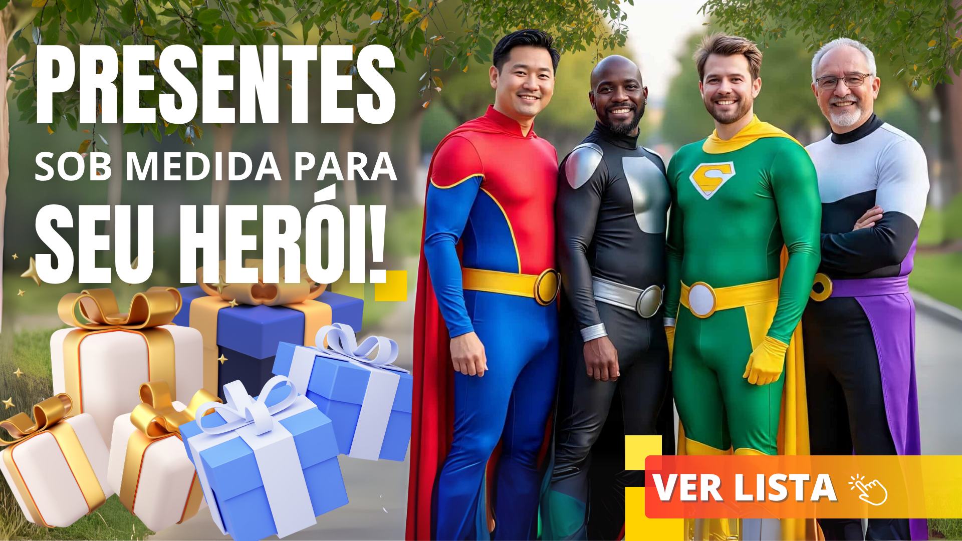 Quatro homens de diferentes etnias vestidos como super-heróis coloridos ao lado de presentes embalados com texto "Presentes sob medida para seu herói" e botão "Ver Lista"