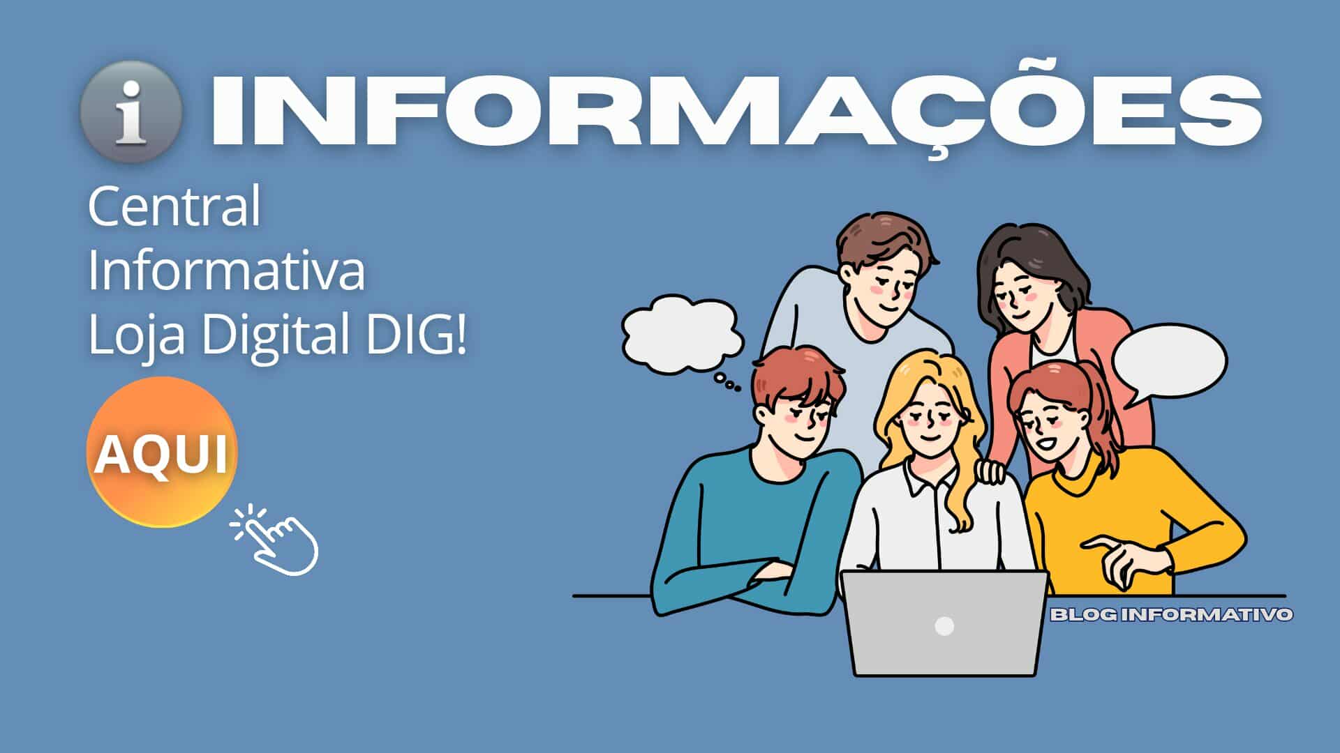 Blog informativo Loja Digital DIG - Central de informações e dúvidas - Acesse aqui guias e tutoriais
