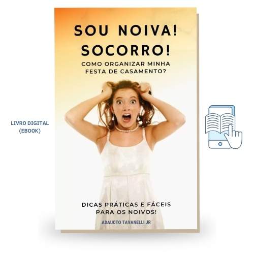 SOU NOIVA! SOCORRO!  Como organizar minha festa de casamento? - DICAS PRÁTICAS E FÁCEIS PARA OS NOIVOS! fOTO DA CAPA DO LIVRO LOJA DIGITAL DIG - Loja Digital